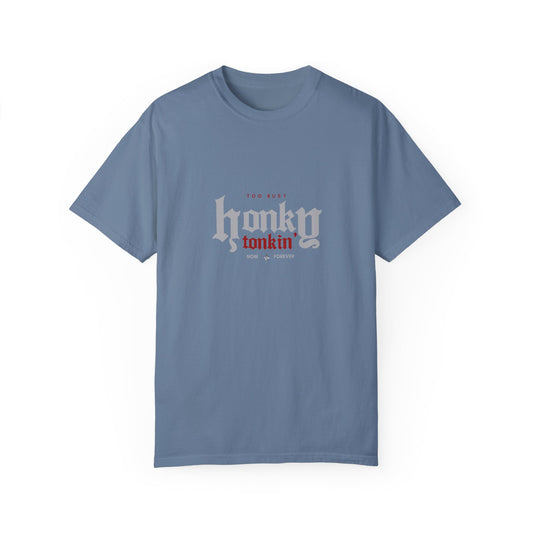 Too Busy Honky Tonkin' | Comfort Tee