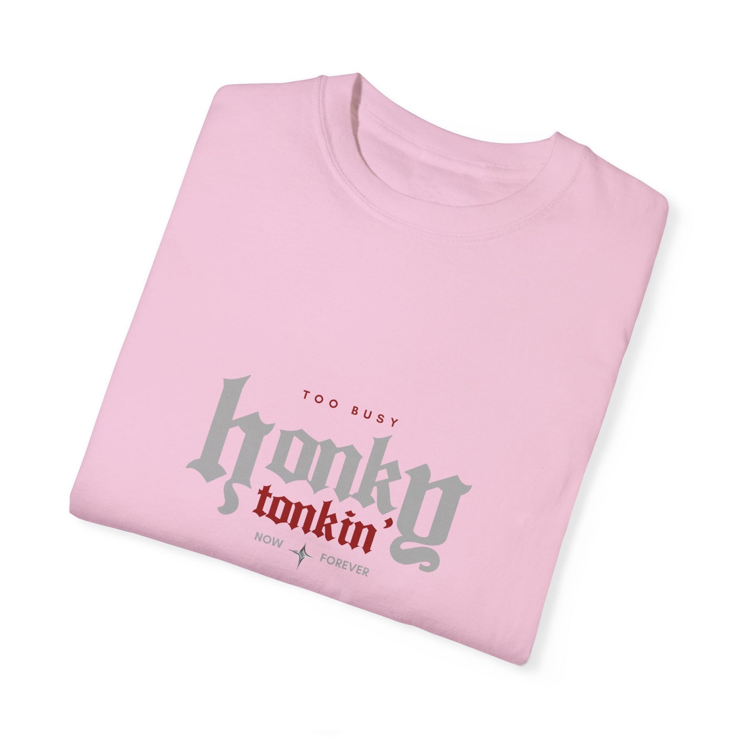 Too Busy Honky Tonkin' | Comfort Tee