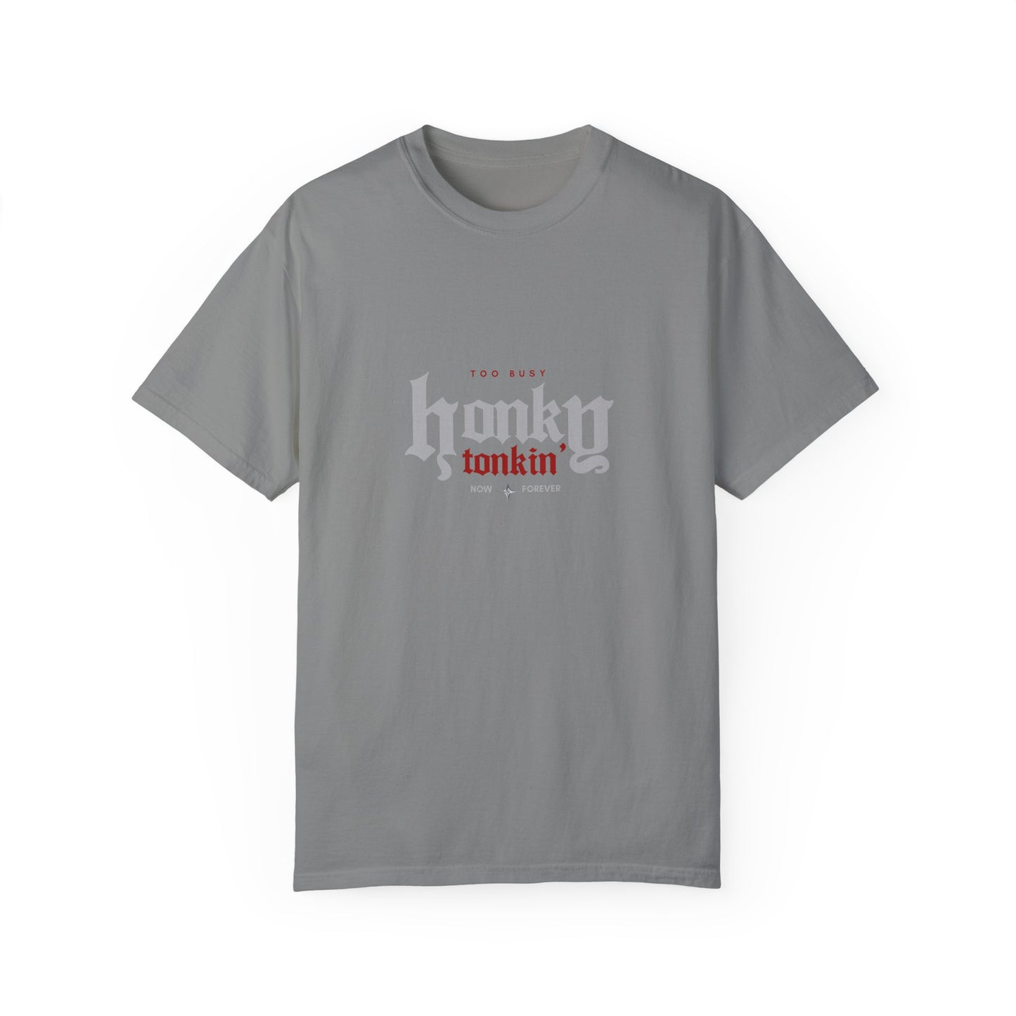 Too Busy Honky Tonkin' | Comfort Tee