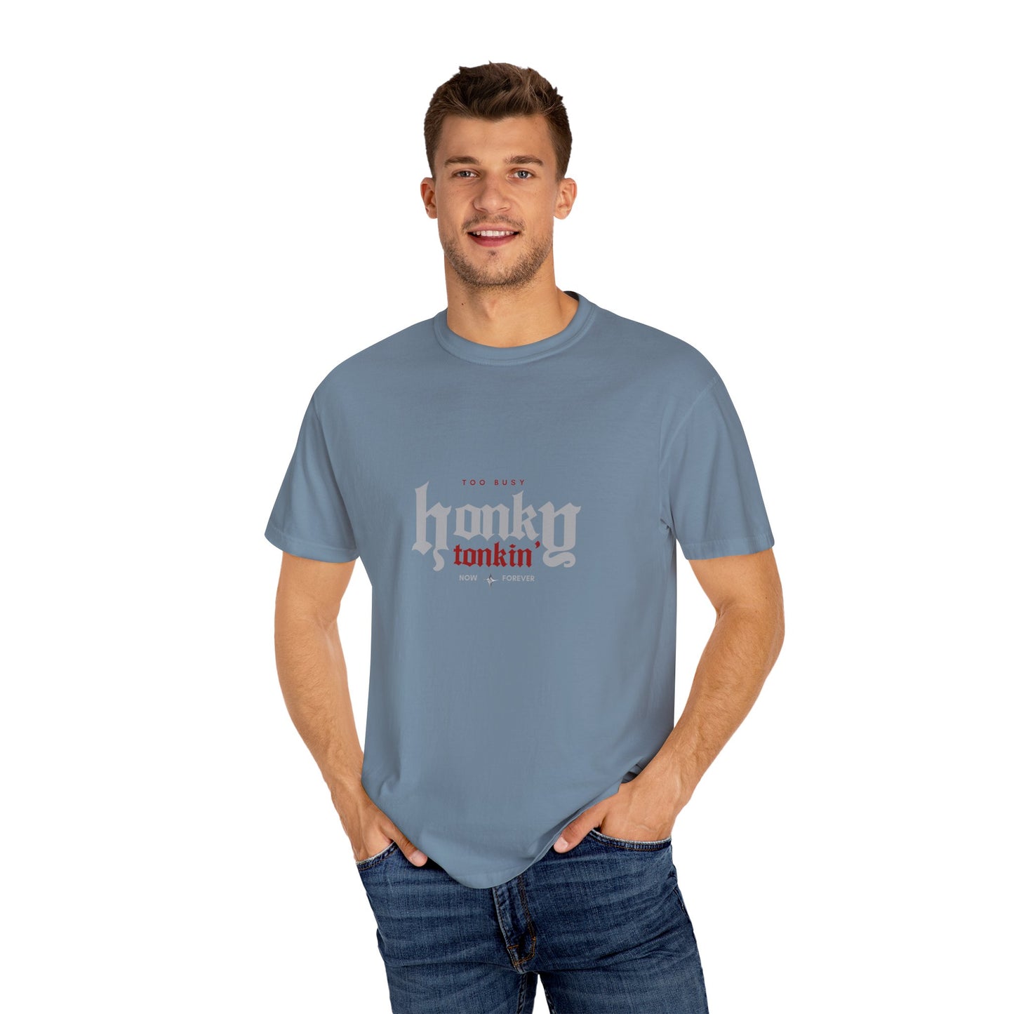 Too Busy Honky Tonkin' | Comfort Tee