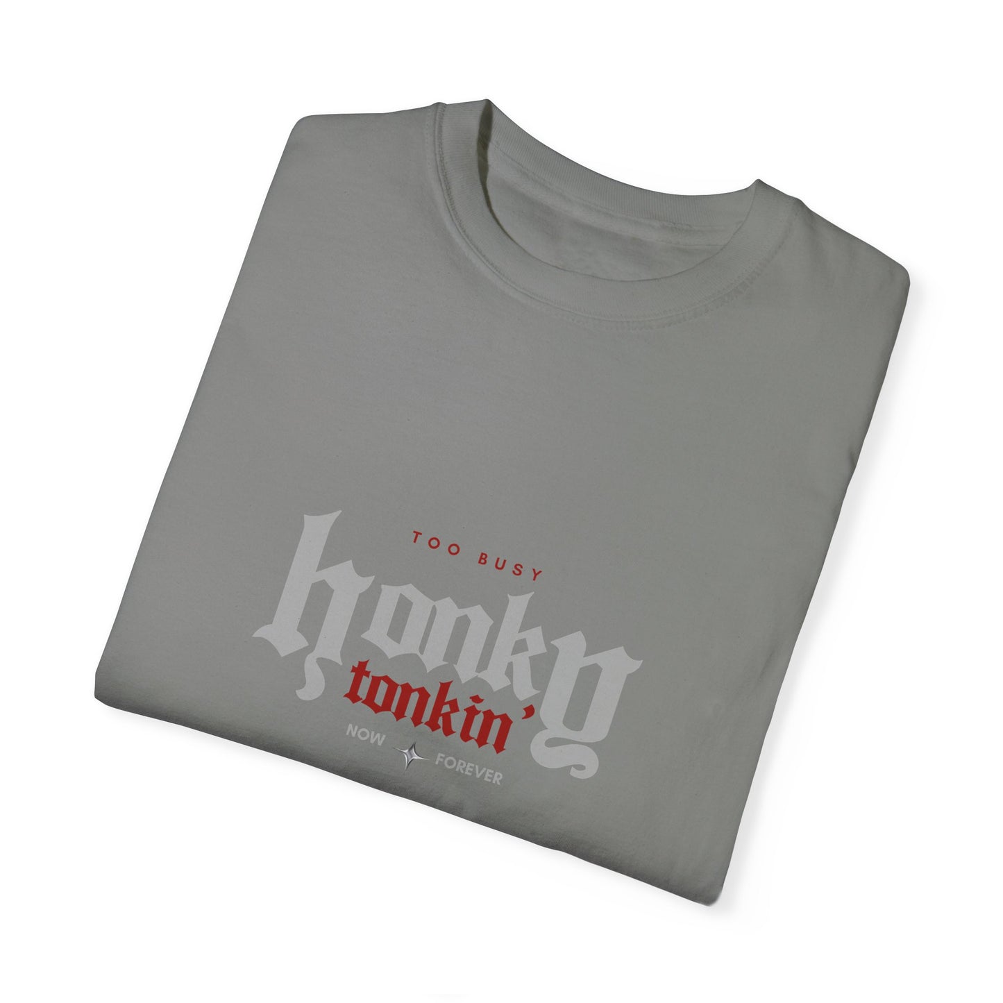 Too Busy Honky Tonkin' | Comfort Tee