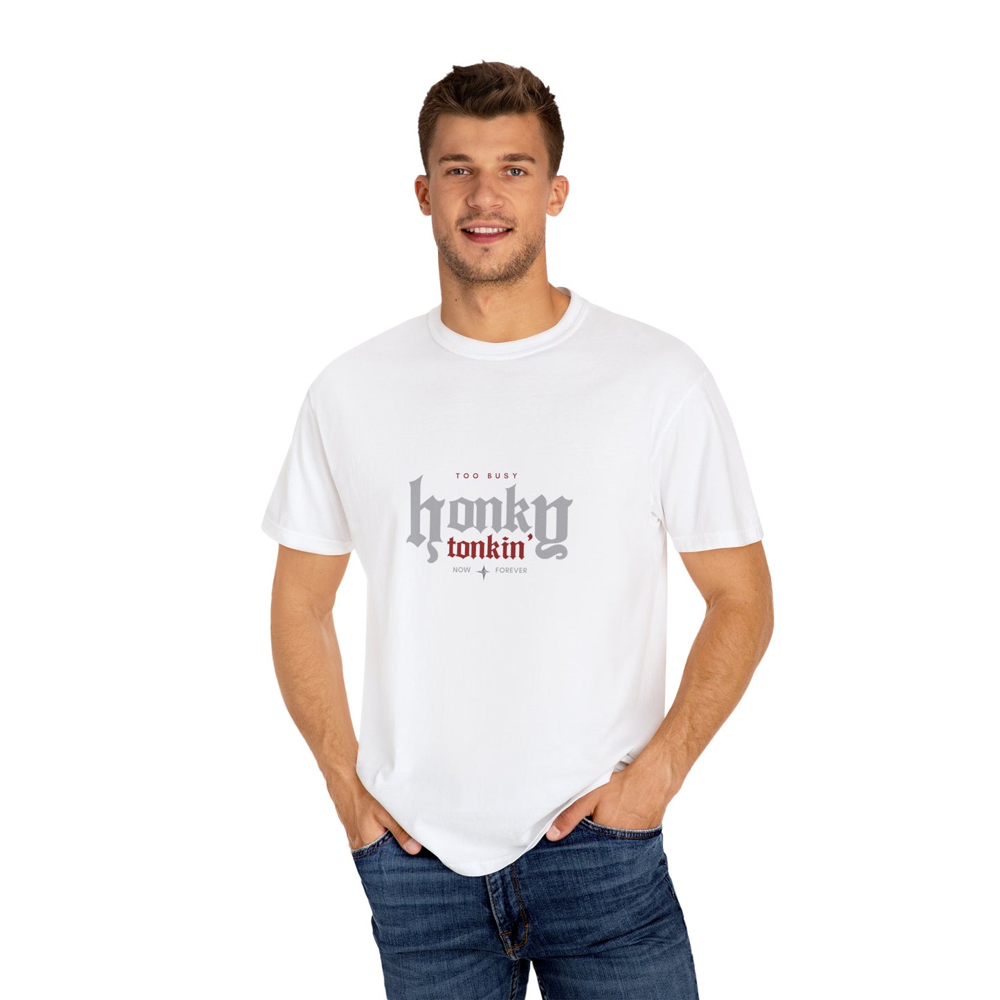 Too Busy Honky Tonkin' | Comfort Tee