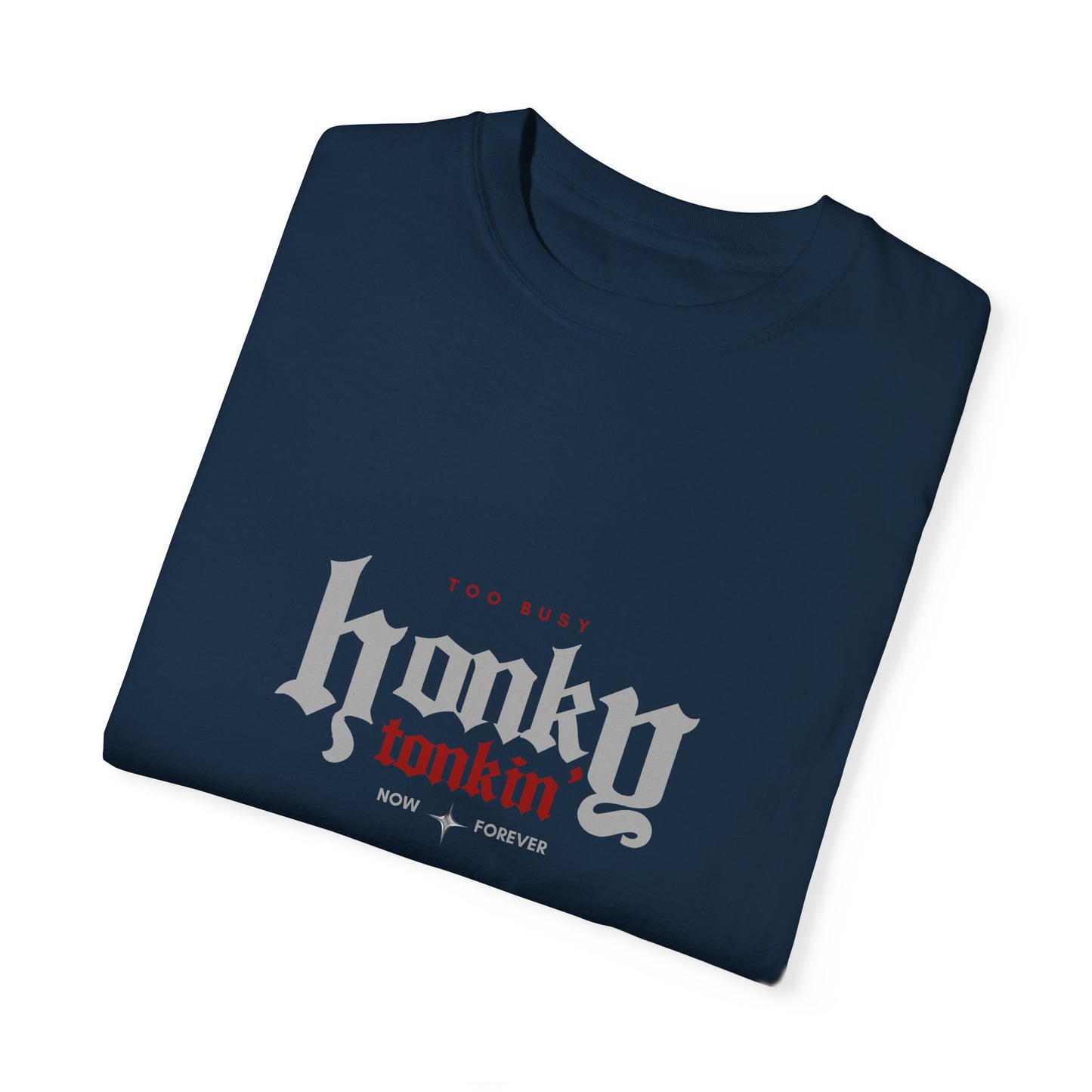 Too Busy Honky Tonkin' | Comfort Tee