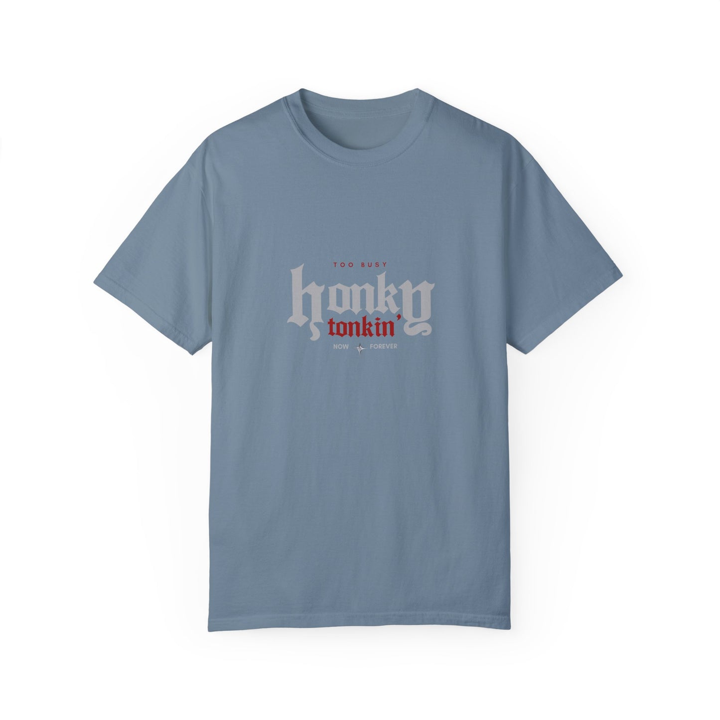 Too Busy Honky Tonkin' | Comfort Tee