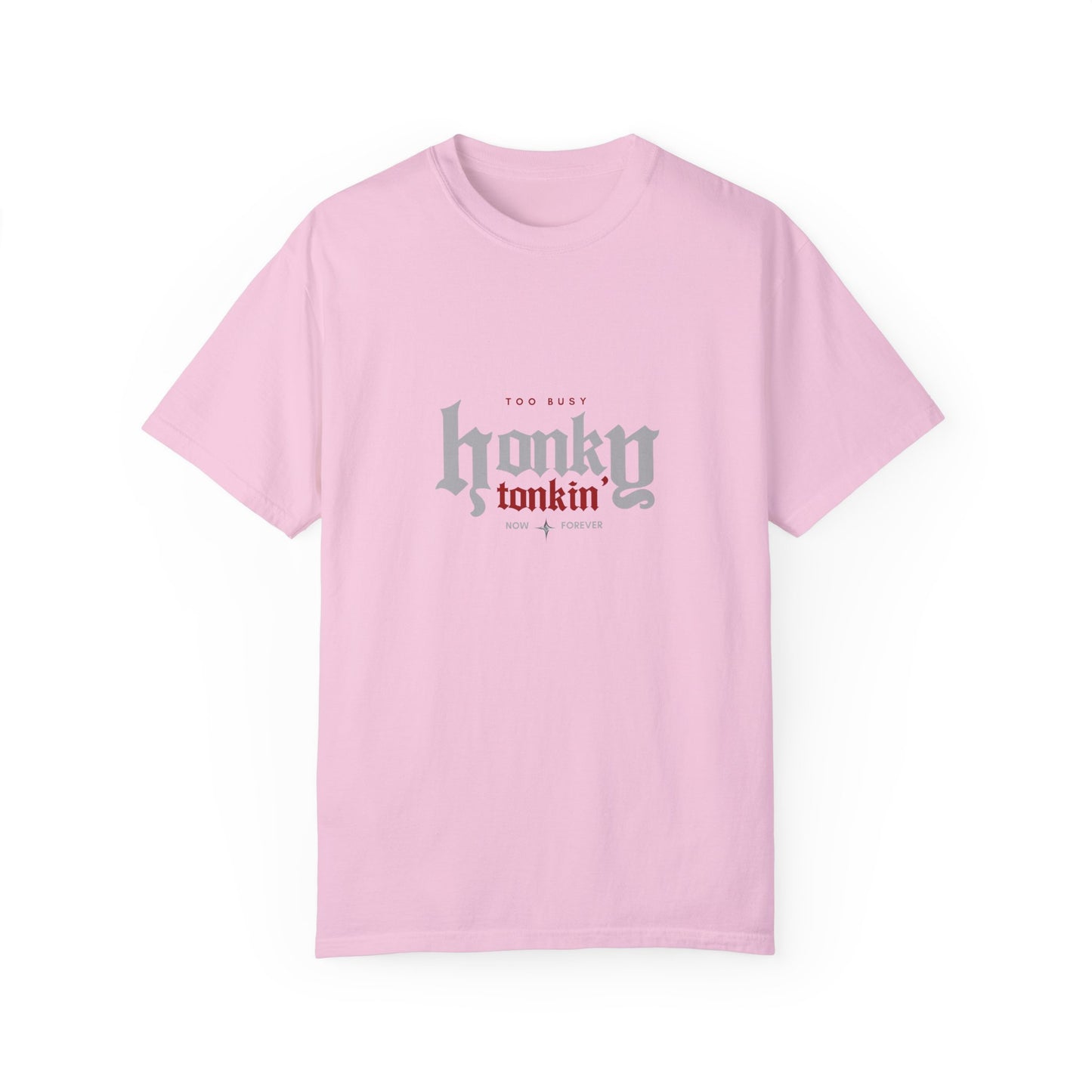 Too Busy Honky Tonkin' | Comfort Tee