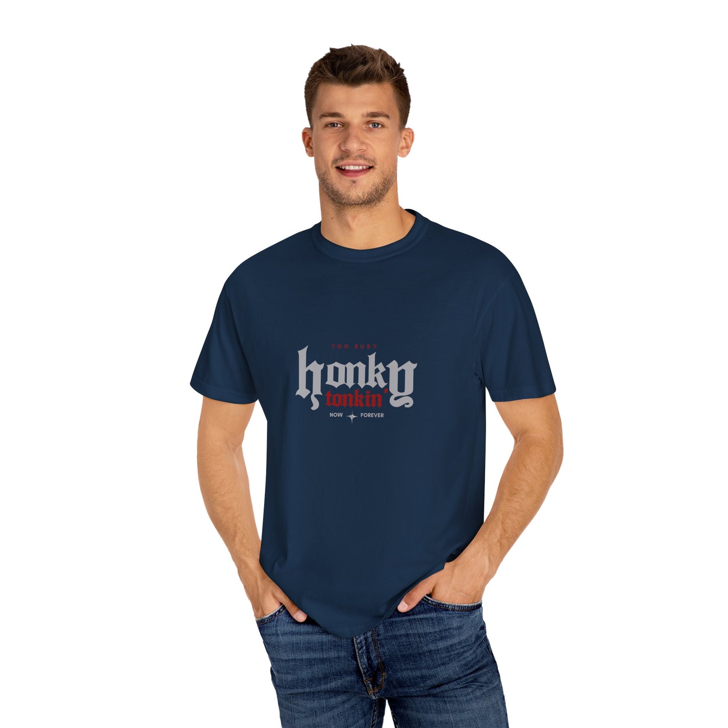 Too Busy Honky Tonkin' | Comfort Tee