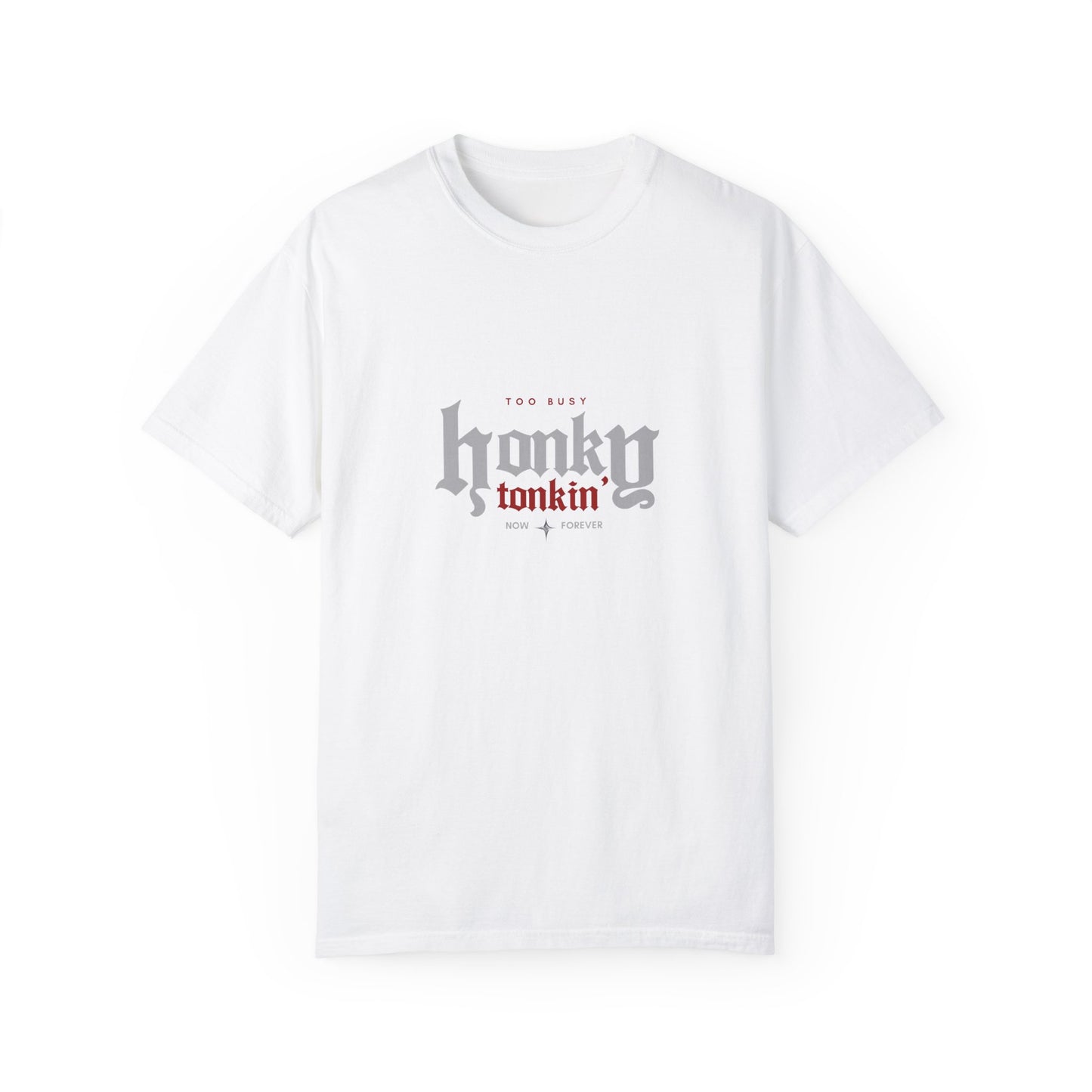 Too Busy Honky Tonkin' | Comfort Tee